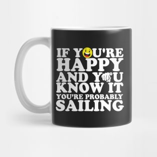 If You're Happy And You Know It You're Probably Sailing Mug